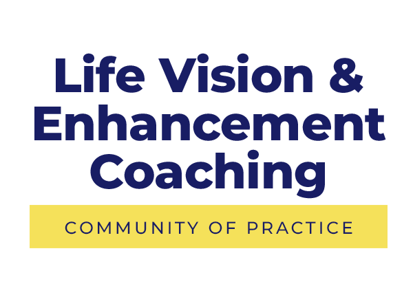 Life Vision and Enhancement Coaching Community of Practice - Life ...